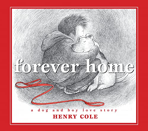 Forever Home: A Dog and Boy Love Story Forever Home: A Dog and Boy Love Story