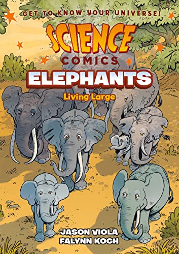 Science Comics: Elephants: Living Large Science Comics: Elephants: Living Large