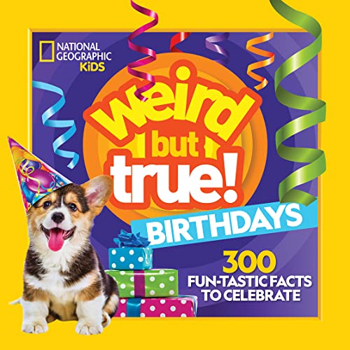 Weird But True! Birthdays: 300 Fun-Tastic Facts to Celebrate Weird But True! Birthdays: 300 Fun-Tastic Facts to Celebrate