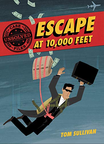 Unsolved Case Files: Escape at 10,000 Feet: D.B. Cooper and the Missing Money (Unsolved Case Files, 1) Unsolved Case Files: Escape at 10,000 Feet: D.B. Cooper and the Missing Money (Unsolved Case Files, 1)