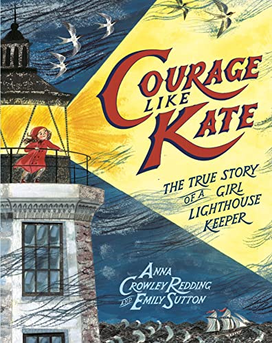 Courage Like Kate: The True Story of a Girl Lighthouse Keeper Courage Like Kate: The True Story of a Girl Lighthouse Keeper