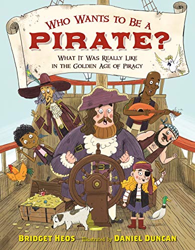 Who Wants to Be a Pirate?: What It Was Really Like in the Golden Age of Piracy Who Wants to Be a Pirate?: What It Was Really Like in the Golden Age of Piracy