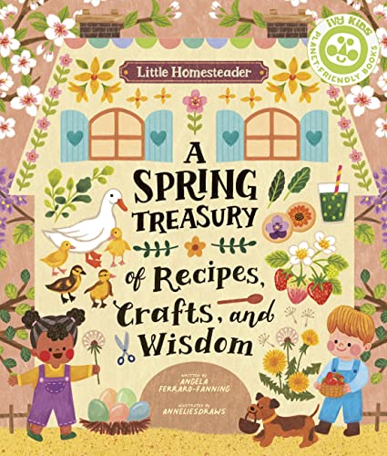 Little Homesteader: A Spring Treasury of Recipes, Crafts, and Wisdom Little Homesteader: A Spring Treasury of Recipes, Crafts, and Wisdom