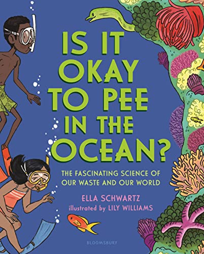 Is It Okay to Pee in the Ocean?: The Fascinating Science of Our Waste and Our World Is It Okay to Pee in the Ocean?: The Fascinating Science of Our Waste and Our World