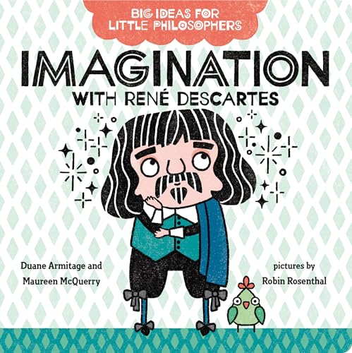 Big Ideas for Little Philosophers: Imagination with René Descartes Big Ideas for Little Philosophers: Imagination with René Descartes