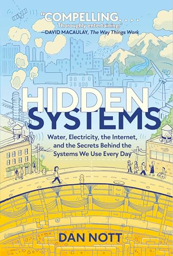 Hidden Systems: Water, Electricity, the Internet, and the Secrets Behind the Systems We Use Every Day (A Graphic Novel) Hidden Systems: Water, Electricity, the Internet, and the Secrets Behind the Systems We Use Every Day (A Graphic Novel)