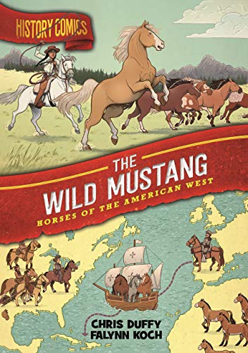 History Comics: The Wild Mustang: Horses of the American West History Comics: The Wild Mustang: Horses of the American West
