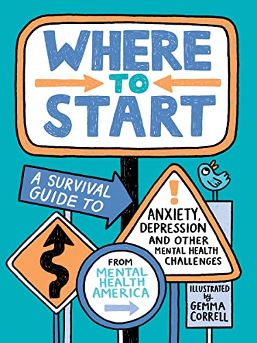 Where to Start: A Survival Guide to Anxiety, Depression, and Other Mental Health Challenges Where to Start: A Survival Guide to Anxiety, Depression, and Other Mental Health Challenges