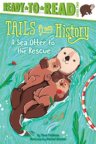 A Sea Otter to the Rescue: Ready-to-Read Level 2 (Tails from History) A Sea Otter to the Rescue: Ready-to-Read Level 2 (Tails from History)
