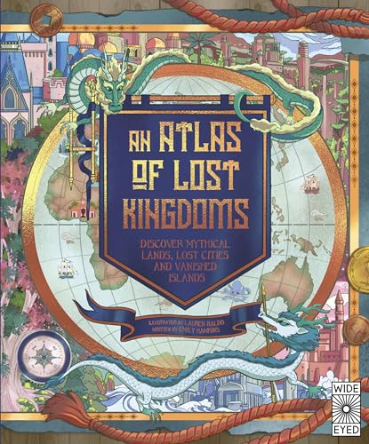 An Atlas of Lost Kingdoms: Discover Mythical Lands, Lost Cities and Vanished Islands (Lost Atlases, 1) An Atlas of Lost Kingdoms: Discover Mythical Lands, Lost Cities and Vanished Islands (Lost Atlases, 1)