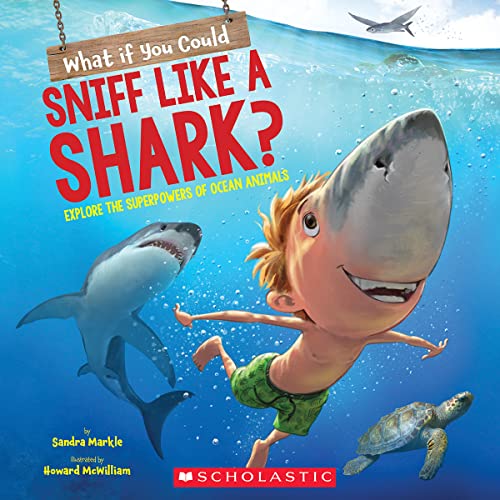 What If You Could Sniff Like a Shark?: Explore the Superpowers of Ocean Animals (What If You Had... ?) What If You Could Sniff Like a Shark?: Explore the Superpowers of Ocean Animals (What If You Had... ?)