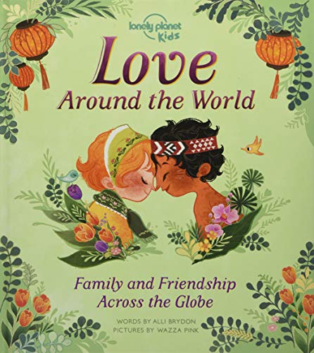 Lonely Planet Kids Love Around The World 1: Family and Friendship Around the World Lonely Planet Kids Love Around The World 1: Family and Friendship Around the World