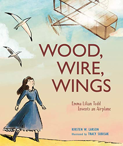 Wood, Wire, Wings: Emma Lilian Todd Invents an Airplane Wood, Wire, Wings: Emma Lilian Todd Invents an Airplane