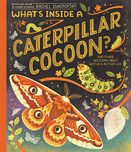 What's Inside a Caterpillar Cocoon?: And Other Questions About Moths & Butterflies What's Inside a Caterpillar Cocoon?: And Other Questions About Moths & Butterflies