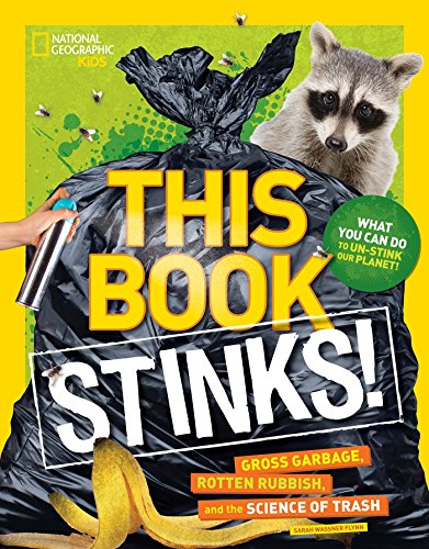 This Book Stinks!: Gross Garbage, Rotten Rubbish, and the Science of Trash This Book Stinks!: Gross Garbage, Rotten Rubbish, and the Science of Trash